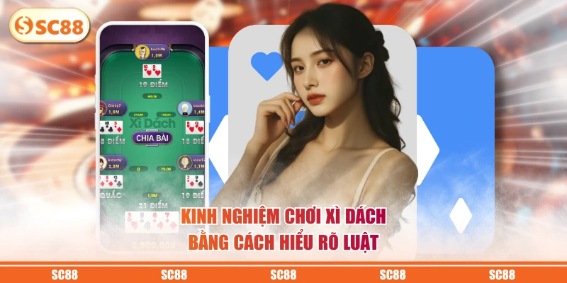 5 Kinh Nghiệm Chơi Xì Dách Từ Cao Thủ Để Thắng Lớn 3 Kinh nghiệm chơi xì dách bằng cách hiểu rõ luật