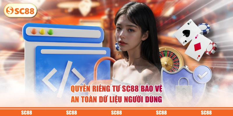 Chính Sách Quyền Riêng Tư SC88 Cập Nhật Mới Nhất Năm 2026 1 Quyền riêng tư SC88 bảo vệ an toàn dữ liệu người dùng