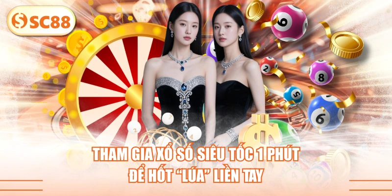 Tham Gia Xổ Số Siêu Tốc 1 Phút Để Hốt “Lúa” Liền Tay 1 Tham Gia Xổ Số Siêu Tốc 1 Phút Để Hốt “Lúa” Liền Tay